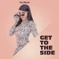 Get to the Side (Radio) [feat. Priest J & G.O.B.A] - EP by Tina Mazyck album reviews, ratings, credits