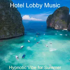 Hypnotic Vibe for Summer by Hotel Lobby Music album reviews, ratings, credits