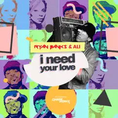 I Need Your Love (feat. Ali) - Single by Ryan Banks album reviews, ratings, credits