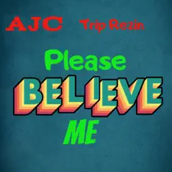 Please Believe Me (feat. Trip Rezin) - Single by Ajc album reviews, ratings, credits