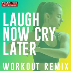 Laugh Now Cry Later (Workout Remix) - Single by Power Music Workout album reviews, ratings, credits