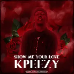 Show Me Your Love - Single by Kpeezy album reviews, ratings, credits