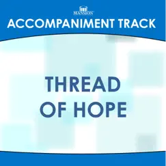 Thread of Hope (Made Popular by Jeff & Sherri Easter) [Accompaniment Track] - EP by Mansion Accompaniment Tracks album reviews, ratings, credits