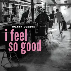 I Feel So Good - Single by Joanna Connor album reviews, ratings, credits