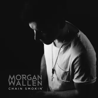 Chain Smokin' - Single by Morgan Wallen album reviews, ratings, credits