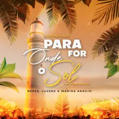 Para Onde For O Sol - Single by Neres, Luvanz & Marina Araujo album reviews, ratings, credits