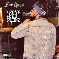 Leave You Alone - Single by Blue Ragg$ album reviews, ratings, credits