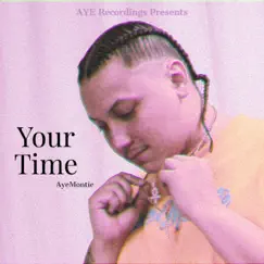 Your Time - Single by AyeMontie album reviews, ratings, credits