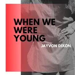 When We Were Young - Single by Jayvon Dixon album reviews, ratings, credits