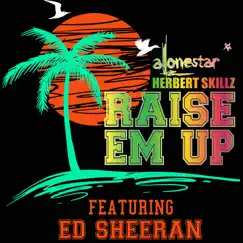 Raise 'em up (feat. Ed Sheeran) [Team Lit Mix] - Single by Alonestar & Herbert Skillz album reviews, ratings, credits