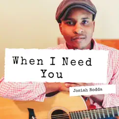 When I Need You - Single by Josiah Rodda album reviews, ratings, credits