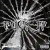 Fvck IT (feat. Gohna03, Douxboy & Dhn) - Single album lyrics, reviews, download