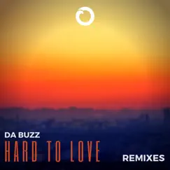 Hard To Love (Remixes) - EP by Da Buzz album reviews, ratings, credits
