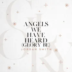 Angels We Have Heard (Glory Be) - Single by Jordan Smith album reviews, ratings, credits