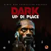 Dark Up Di Place - Single album lyrics, reviews, download