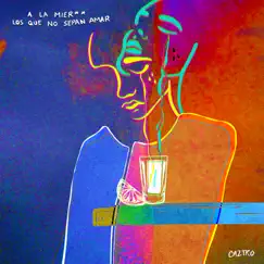 A la Mier** Los Que No Sepan Amar - Single by Caztro album reviews, ratings, credits