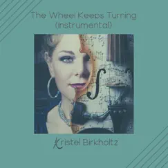 The Wheel Keeps Turning (Instrumental) - Single by Kristel Birkholtz album reviews, ratings, credits