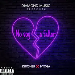 No voy a fallar - Single by Drosher & H¥OGA album reviews, ratings, credits
