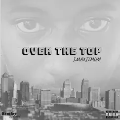 Over the Top - Single by J.Maxiimum album reviews, ratings, credits