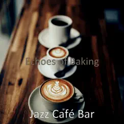 Echoes of Baking by Jazz Café Bar album reviews, ratings, credits