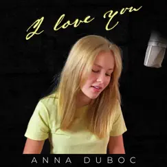 I Love You - Single by Anna Duboc album reviews, ratings, credits