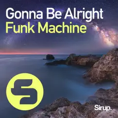 Gonna Be Alright - Single by Funk Machine album reviews, ratings, credits