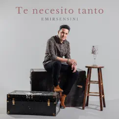 Te necesito tanto - Single by Emir Sensini album reviews, ratings, credits