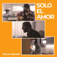 Solo el Amor (feat. Sir Hope) - Single by SOYH album reviews, ratings, credits