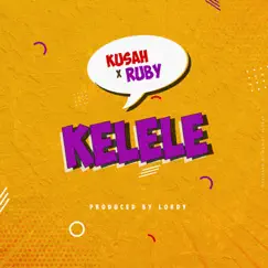 Kelele (feat. Ruby Afrika) - Single by Kusah album reviews, ratings, credits