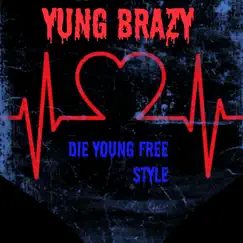Die Young Free Style - Single by Yung Brazy album reviews, ratings, credits