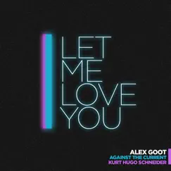 Let Me Love You (feat. Kurt Hugo Schneider & ATC) - Single by Alex Goot album reviews, ratings, credits