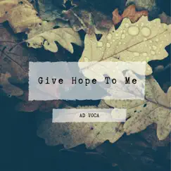 Give Hope to Me - EP by Ad Voca album reviews, ratings, credits