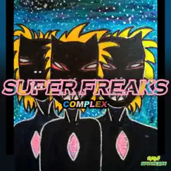 Super Freaks (feat. Hatemost, Styl Mo & dwmnd) - Single by Complex album reviews, ratings, credits