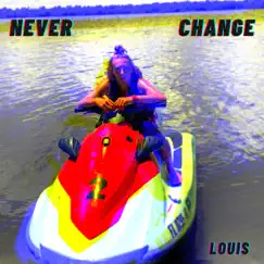 Never Change - Single by LOUIS album reviews, ratings, credits