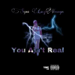 You Aint Real - Single by YME Supa LucyYoungn album reviews, ratings, credits