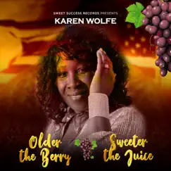 Older the Berry Sweeter the Juice - Single by Karen Wolfe album reviews, ratings, credits