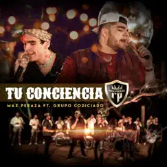 Tu Conciencia - Single (feat. Grupo Codiciado) - Single by Max Peraza album reviews, ratings, credits