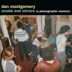 Smoke and Mirrors (A Phonographic Memory) by Dan Montgomery album reviews, ratings, credits