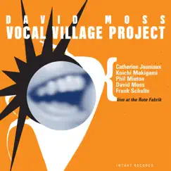 Vocal Village Project (Live) [with Catherine Jauniaux, Koichi Makigami, Phil Minton & Frank Schulte] by David Moss album reviews, ratings, credits