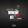 Where We At (feat. Phenell) - Single album lyrics, reviews, download
