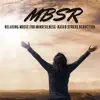 MBSR - Relaxing Music for Mindfulness-Based Stress Reduction album lyrics, reviews, download