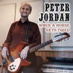 When a Horse Gets Tired - Single by Peter Jordan album reviews, ratings, credits