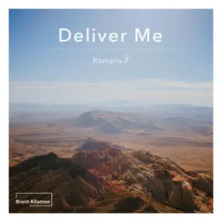 Deliver Me (Romans 7) - Single by Brent Allamon album reviews, ratings, credits
