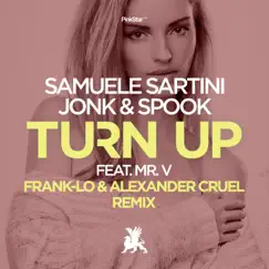 Turn Up (Frank-Lo & Alexander Cruel Remix) [feat. Mr. V] - Single by Samuele Sartini & Jonk & Spook album reviews, ratings, credits