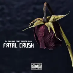 Fatal Crush (feat. Porta Rich) - Single by DJ Caesar album reviews, ratings, credits