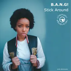 Stick Around - Single by B.A.N.G! album reviews, ratings, credits