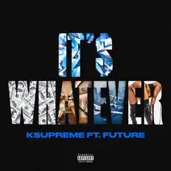 It's Whatever (feat. Future) Song Lyrics