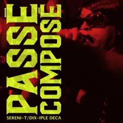 Passé composé (feat. Dix-Iple Deca) - Single by Sereni-T album reviews, ratings, credits