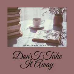 Don't Take It Away - EP by Webster Gerlach Ken album reviews, ratings, credits