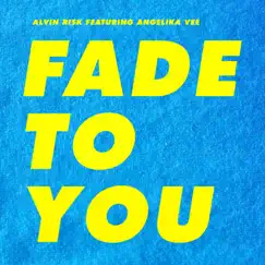 Fade To You (feat. Angelika Vee) Song Lyrics